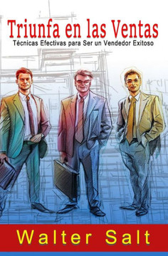 Triunfa en las Ventas: Técnicas Efectivas para Ser un Vendedor Exitoso Triunfa en las Ventas: Técnicas Efectivas para Ser un Vendedor Exitoso