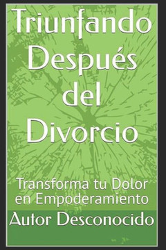Triunfando Después del Divorcio: Transforma tu Dolor en Empoderamiento