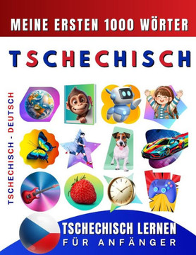 Tschechisch lernen für Anfänger, meine ersten 1000 Wörter: Zweisprachiges Tschechisch-Deutsch-Lernbuch für Kinder und Erwachsene