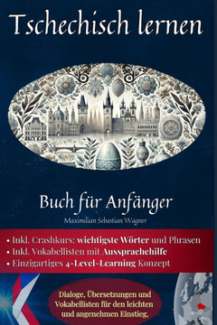 Tschechisch lernen: Buch für Anfänger - Dialoge, Übersetzungen und Vokabellisten für den leichten und angenehmen Einstieg.