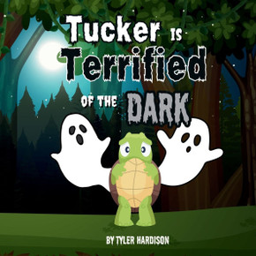 Tucker is Terrified of the Dark: A Story of Tucker the Turtle About Overcoming Your Fears! Join Tucker as He Helps You Overcome Your Fears With the He