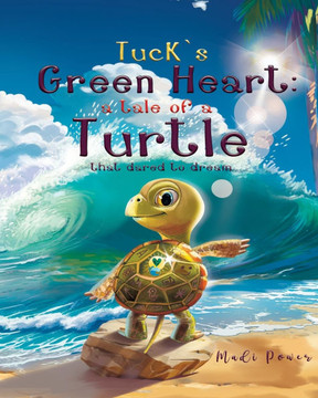 Tuck's Green Heart: A tale of a Turtle that dared to dream Paperback