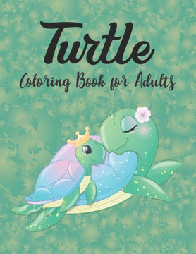 Turtle Coloring Book for Adults: Sea Turtle Coloring Book Stress Relief Coloring Book