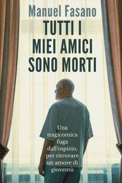 Tutti i miei amici sono morti: in fuga dall'ospizio, per ritrovare un amore di gioventù