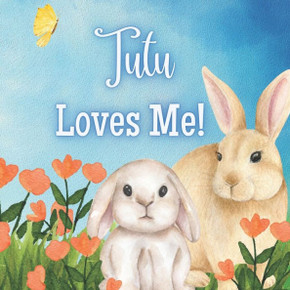 Tutu Loves Me: A book about Tutu's Love! Tutu Loves Me: A book about Tutu's Love!