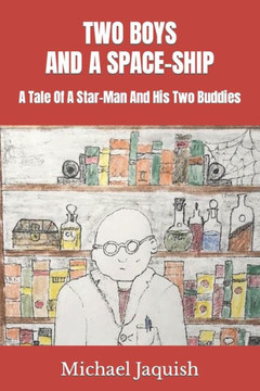 Two Boys and a Space-Ship: A Tale Of A Star-Man And His Two Buddies