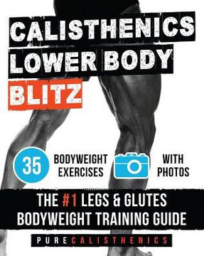 Calisthenics: Lower Body Blitz: 35 Bodyweight Exercises | The #1 Legs & Glutes Bodyweight Training Guide (Superhuman)