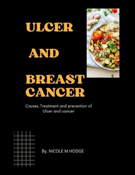 Ulcer and Breast Cancer: Causes, treatment, and prevention of Ulcer and cancer