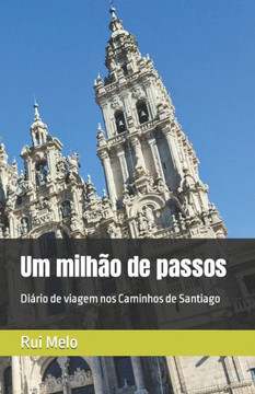 Um milhão de passos: Diário de viagem nos Caminhos de Santiago
