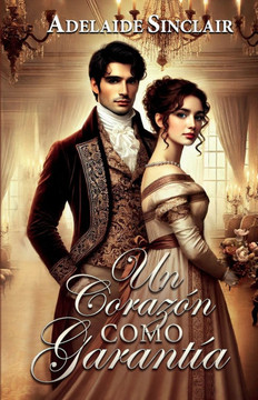 Un Corazón como Garantía: Un matrimonio pactado cuyo fin es el amor...