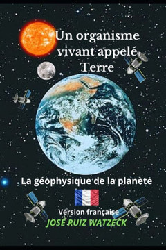 Un organisme vivant appelé Terre: La géophysique de la planète Un organisme vivant appelé Terre: La géophysique de la planète