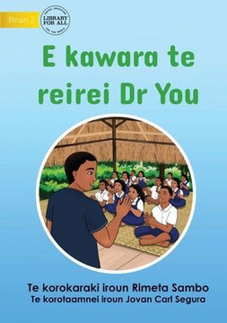 Dr You Visits The School - E Kawara Te Reirei Dr You (Te Kiribati) Dr You Visits The School - E Kawara Te Reirei Dr You (Te Kiribati)