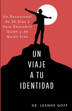 Un Viaje a Tu Identidad: Un devocional de 30 días a descubrir quién y de quién eres.