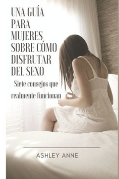 Una Guía Para Mujeres Sobre Cómo: Siete consejos que realmente funcionan