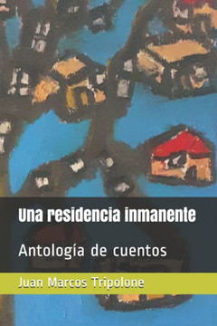 Una residencia inmanente: Antología de cuentos
