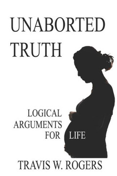 Unaborted Truth: Logical Arguments for Life