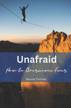 Unafraid: How to Overcome Fear
