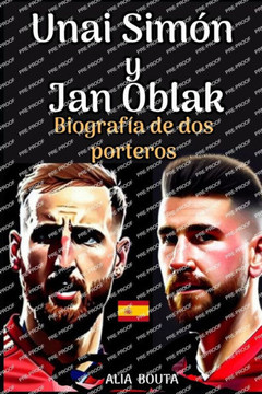 Unai Simón Y Juan Oblak: Biografía de dos porteros
