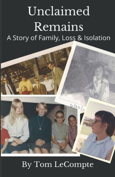 Unclaimed Remains: A Story of Family, Loss & Isolation