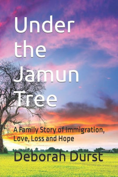 Under the Jamun Tree: A Family Story of Immigration, Love, Loss and Hope