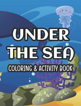 Under The Sea Coloring & Activity Book: Coloring Sheets With Fun Activities For Children, Aquatic Animal Designs To Color For Kids