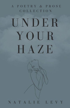 Under Your Haze: A Poetry & Prose Collection