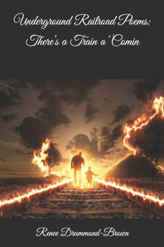 Underground Railroad Poems: There's a Train a 'Comin