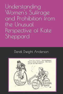 Understanding Women's Suffrage and Prohibition from the Unusual Perspective of Kate Sheppard