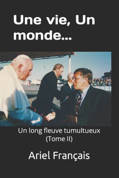 Une vie, Un monde...: Un long fleuve tumultueux (Tome II)