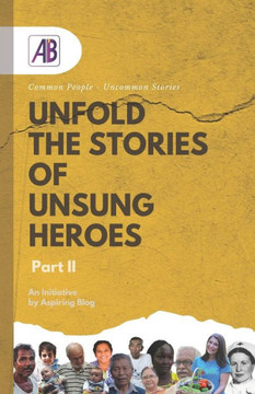 Unfold the Stories of Unsung Heroes Part II: Common People - Uncommon Stories