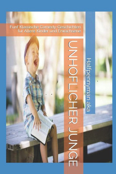 Unhoflicher Junge: Funf Klassische Comedy-Geschichten fur Altere Kinder und Erwachsene