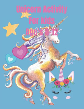 Unicorn Activity for kids ages 8-12: Creativity, Activity, unicorn coloring book for kids ages 8-12