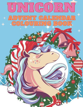 Unicorn Advent Calendar Colouring Book: Unicorn Colouring Books for Adults and Kids with 24 Cute Unicorn Colouring Pages - 1 to 25 Colouring Advent Ca
