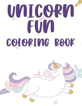 Unicorn Fun Coloring Book: Designs And Illustrations Of Unicorns To Color And Trace, Magical Coloring Activity Book