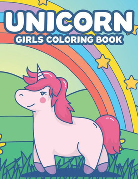 Unicorn Girls Coloring Book: Magical Coloring Activity Sheets For Children, Adorable Unicorn Designs To Color For Kids