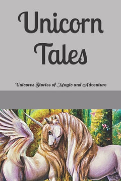 Unicorn Tales: Unicorns Stories of Magic and Adventure