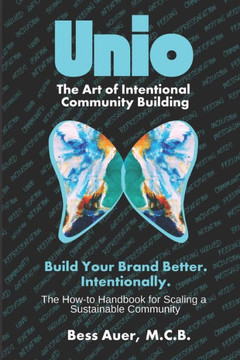 Unio: The Art of Intentional Community Building Unio: The Art of Intentional Community Building
