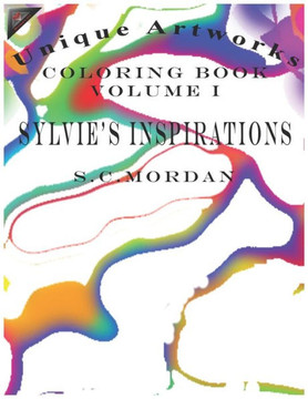 Unique Artworks Coloring Book Volume I: Sylvie's Inspirations