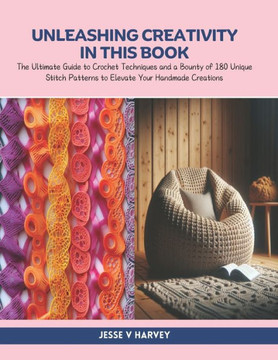 Unleashing Creativity in this Book: The Ultimate Guide to Crochet Techniques and a Bounty of 180 Unique Stitch Patterns to Elevate Your Handmade Creat