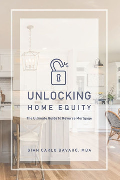 Unlocking Home Equity: The Ultimate Guide to Reverse Mortgage Unlocking Home Equity: The Ultimate Guide to Reverse Mortgage