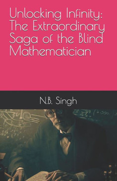 Unlocking Infinity: The Extraordinary Saga of the Blind Mathematician