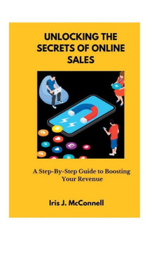 Unlocking the Secrets of Online Sales: A Step-By-Step Guide to Boosting Your Revenue