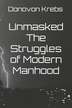 Unmasked The Struggles of Modern Manhood Unmasked The Struggles of Modern Manhood