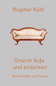 Unterm Sofa -- und anderswo: Geschichten und Reime Unterm Sofa -- und anderswo: Geschichten und Reime