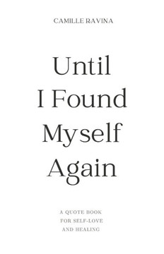 Until I Found Myself Again: A Quote Book for Self-Love and Healing