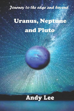 Uranus, Neptune and Pluto: Journey to the edge and beyond Uranus, Neptune and Pluto: Journey to the edge and beyond