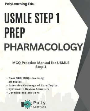 USMLE Step 1 Prep: Pharmacology: MCQ Practice Manual for USMLE Step 1 USMLE Step 1 Prep: Pharmacology: MCQ Practice Manual for USMLE Step 1