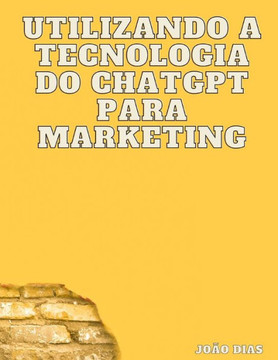 Utilizando a tecnologia do ChatGPT para marketing