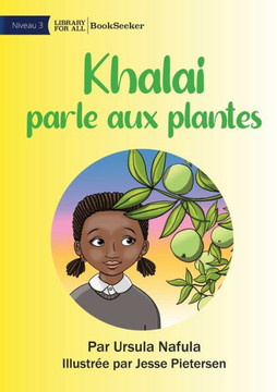Khalai Talks To Plants - Khalai Parle Aux Plantes (French Edition)