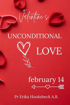 Valentine Unconditional Love: How to Break Free of Attachments and Love Without Prejudice